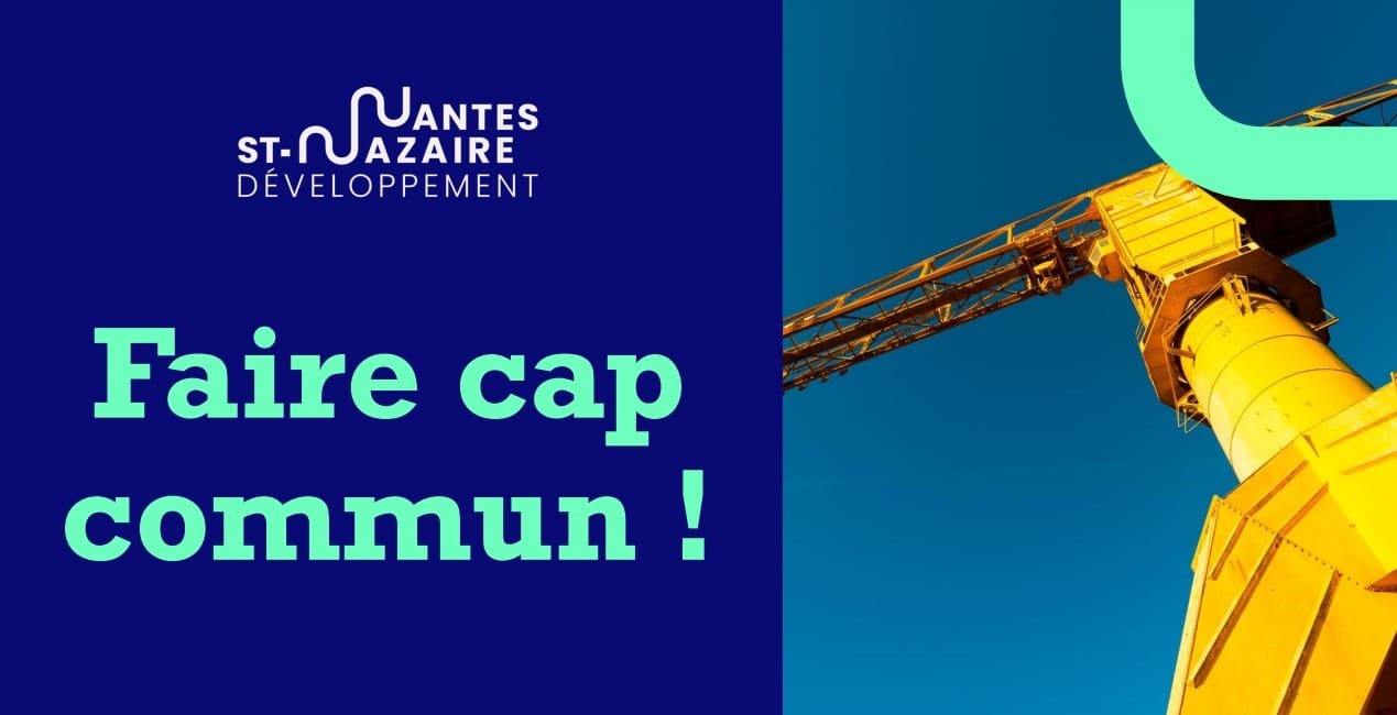 « Faire cap commun ! » : Un nouvel univers de communication pour Nantes Saint-Nazaire Développement